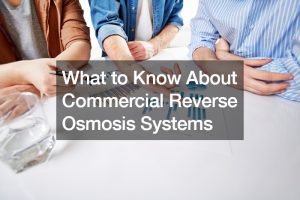 What to Know About Commercial Reverse Osmosis Systems