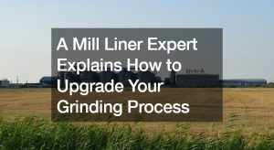 A Mill Liner Expert Explains How to Upgrade Your Grinding Process