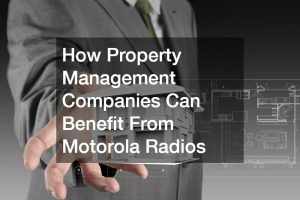 How Property Management Companies Can Benefit From Motorola Radios