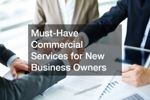 Must-Have Commercial Services for New Business Owners