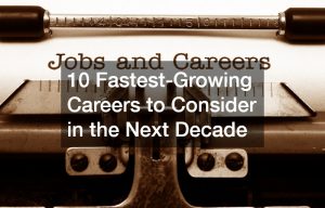 10 Fastest-Growing Careers to Consider in the Next Decade