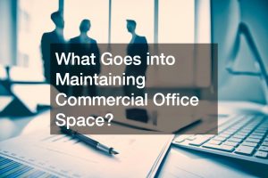 What Goes into Maintaining Commercial Office Space?