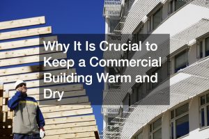 Keeping Your Commercial Building Safe, Warm, and Dry