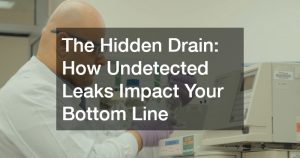 The Hidden Drain How Undetected Leaks Impact Your Bottom Line