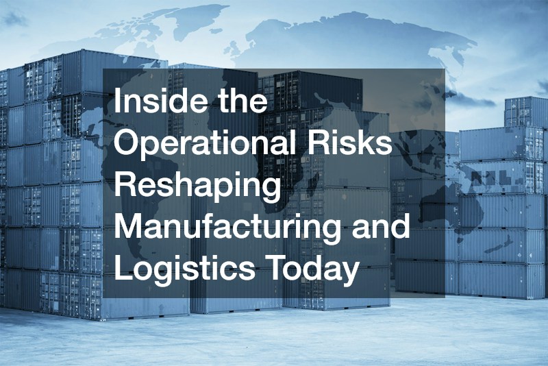 Inside the Operational Risks Reshaping Manufacturing and Logistics Today